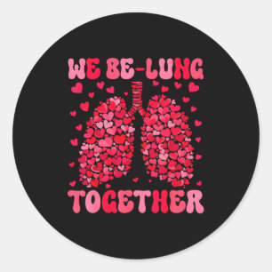 We Be-lung Together Respiratory Therapist Valentin Classic Round Sticker