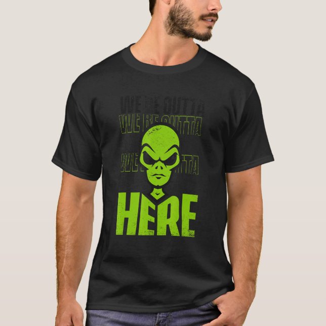 We Be Outta Here Conspiracy Alien Alien T-Shirt (Front)
