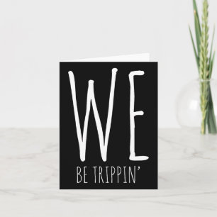 We Be Trippin' Funny Friends Couple Family Travel  Card