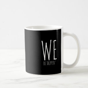 We Be Trippin' Funny Friends Couple Family Travel Coffee Mug