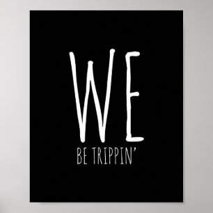 We Be Trippin' Funny Friends Couple Family Travel Poster