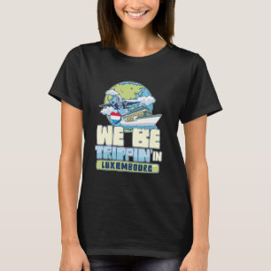We Be Trippin In Luxembourg Family Vacation Travel T-Shirt