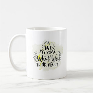 we become what we think about coffee mug