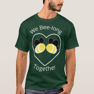 We bee long together We belong together Cute Funny T-Shirt