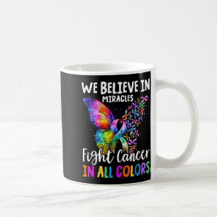 We Believe in Miracles Fight in Support The Cancer Coffee Mug