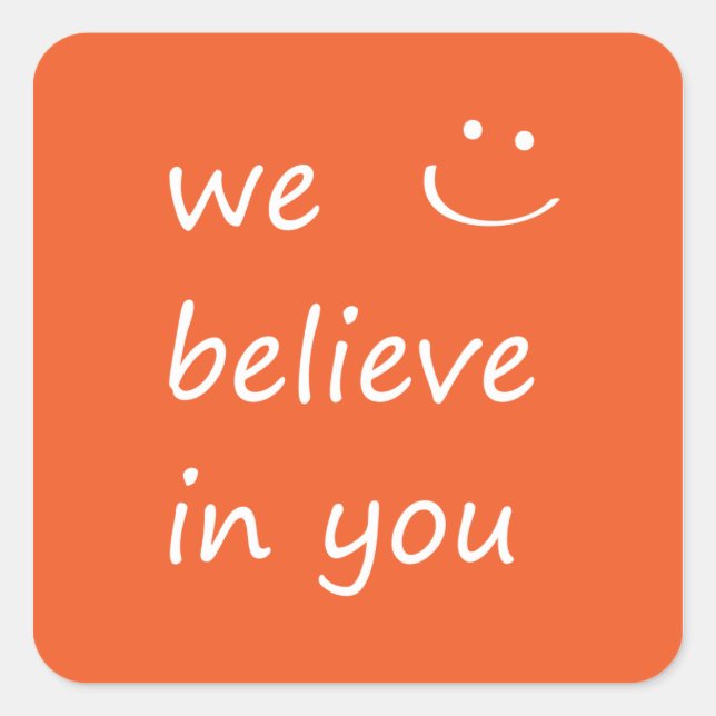 We Believe In You. Square Sticker (Front)