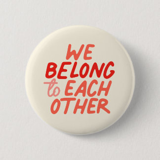 We Belong To Each Other - Button