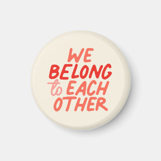 We Belong To Each Other - Magnet