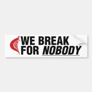 We Break For Nobody (white sticker) Bumper Sticker