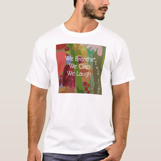 We Breathe We Clap We Laugh Tshirt (Front)