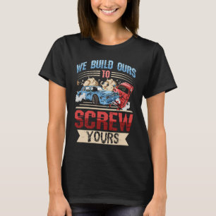 We build ours to screw yours for a Demo Derby Race T-Shirt