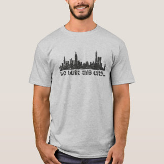 We Built This City... (New York) T-Shirt