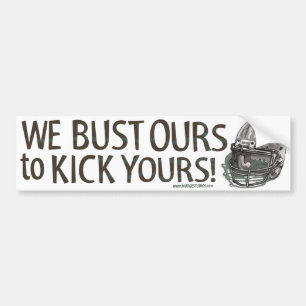 We Bust Ours to Kick Yours! Bumpersticker Bumper Sticker