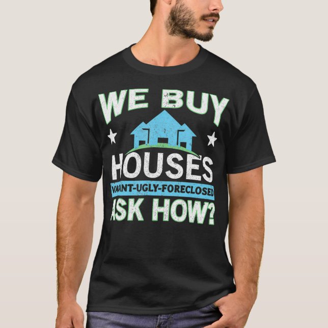 We Buy Houses Real Estate Investor House Flipping  T-Shirt (Front)