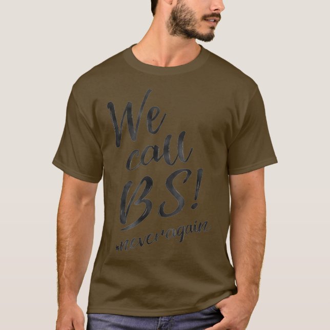 We Call BS Never Again  Support Gun Control T-Shirt (Front)