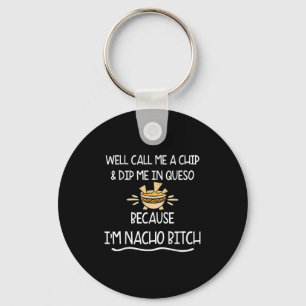 We Call Me Chip And Dip Me In Queso Because Im Nac Keychain