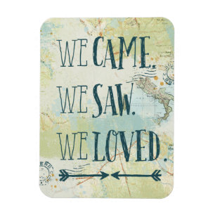 We Came, We Saw, We Loved Quote and Map Magnet