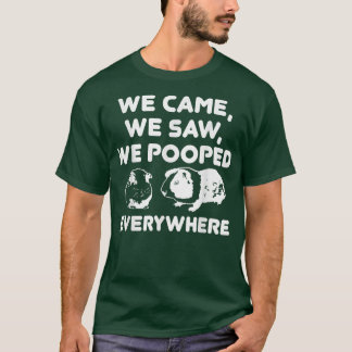 We Came We Saw We Pooped Everywhere  Funny Guinea  T-Shirt