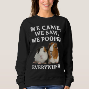 We Came We Saw We Pooped Everywhere Guinea Pig Sweatshirt