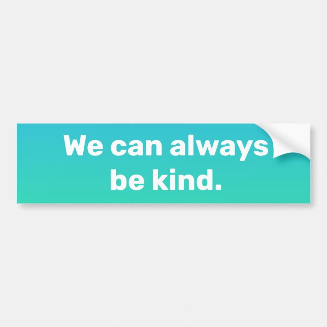 "We Can Always Be Kind" Bumper Sticker (Front)