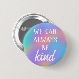 "We Can Always Be Kind" Button