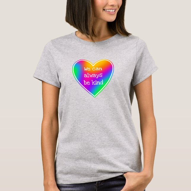 We Can Always Be Kind Rainbow Heart T-Shirt (Front)