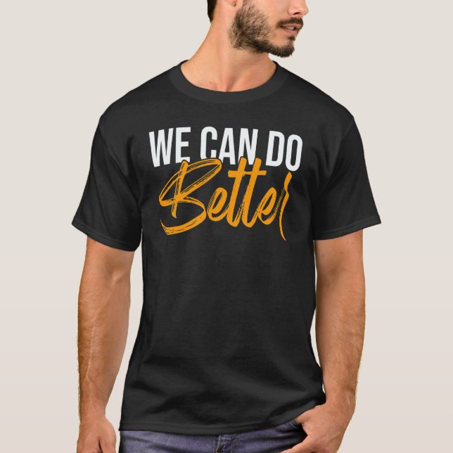 We Can Do Better Anytime Awareness Racism T-Shirt (Front)