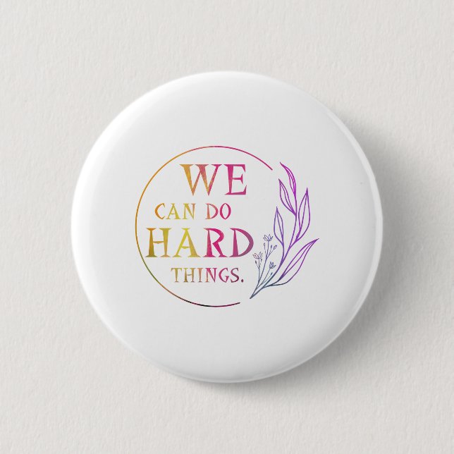 We Can Do Hard Things , Design 7 2 Inch Round Button (Front)