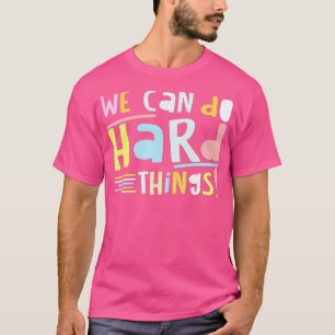 We Can Do Hard-Things First Day Of Back to School  T-Shirt