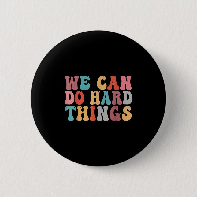 We Can Do Hard Things Groovy Retro Motivational Qu 2 Inch Round Button (Front)