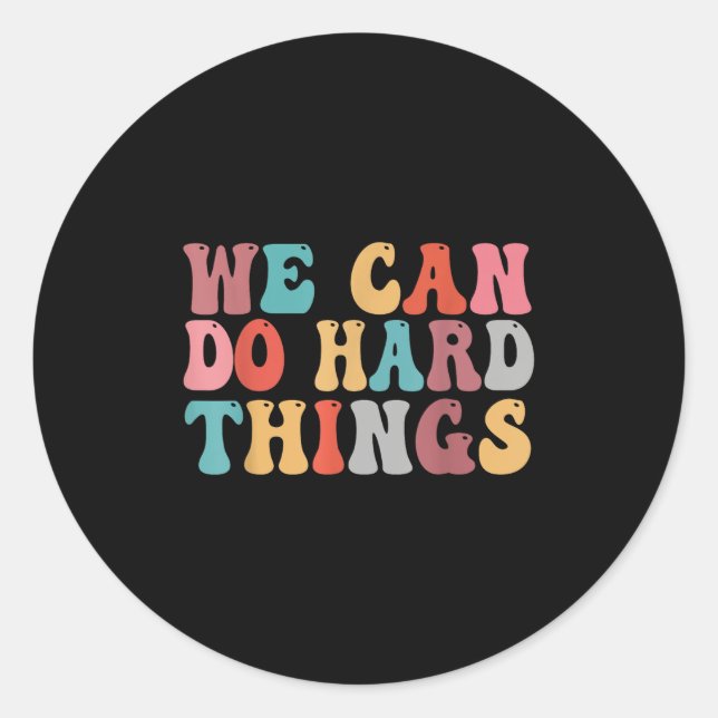 We Can Do Hard Things Groovy Retro Motivational Qu Classic Round Sticker (Front)