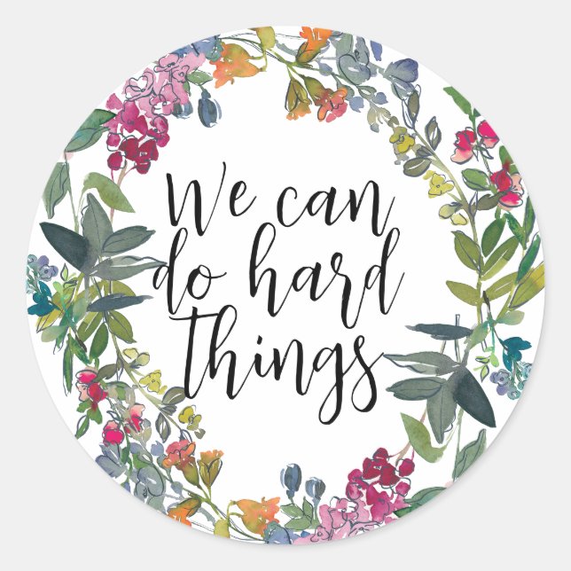 We Can Do Hard Things, Inspirational quote Floral Classic Round Sticker (Front)