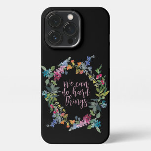 We Can Do Hard Things, Inspirational quote Floral iPhone 13 Pro Case