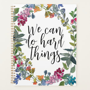 We Can Do Hard Things, Inspirational quote Floral Planner
