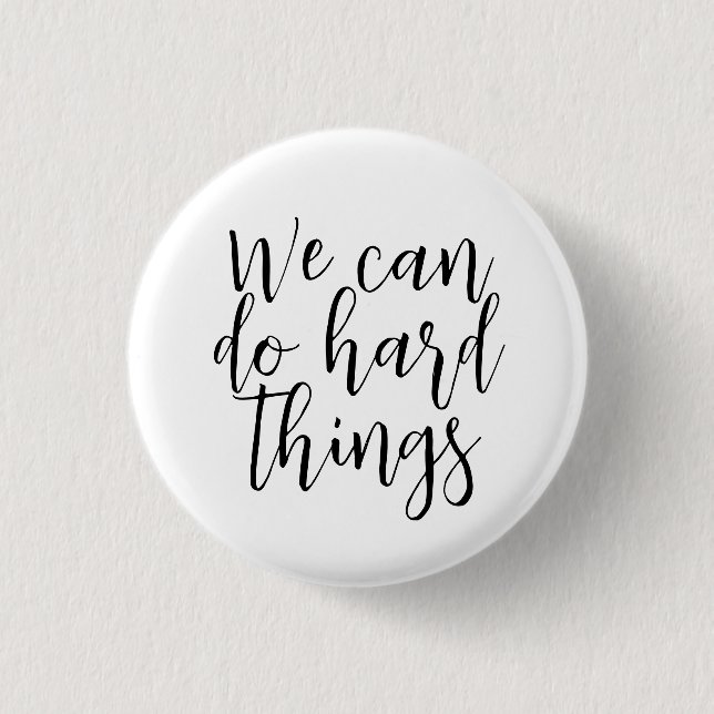 We Can Do Hard Things, Inspirational quote Modern 1 Inch Round Button (Front)