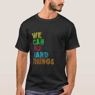 We Can Do Hard Things Motivational Inspirational T T-Shirt