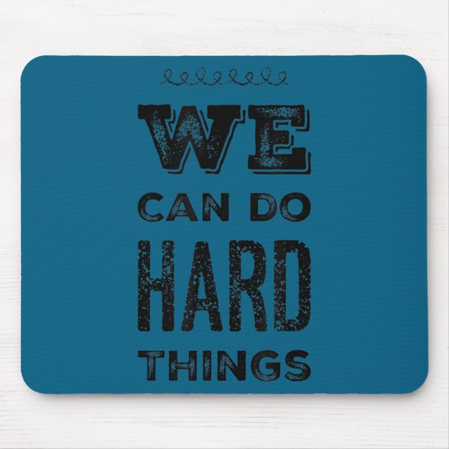 We Can Do Hard Things Motivational Insrational Tea Mouse Pad (Front)