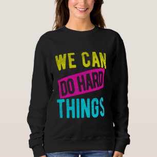 We CAN DO Hard THINGS Motivational Quote Motivatio Sweatshirt