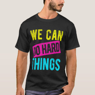 We CAN DO Hard THINGS Motivational Quote Motivatio T-Shirt