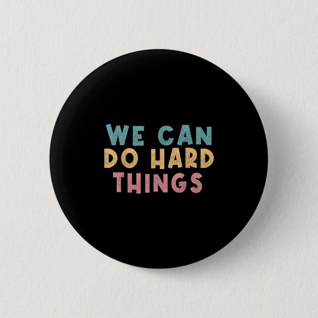We Can Do Hard Things Motivational Teacher  2 Inch Round Button (Front)