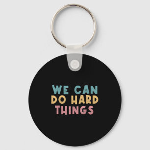 We Can Do Hard Things Motivational Teacher Keychain