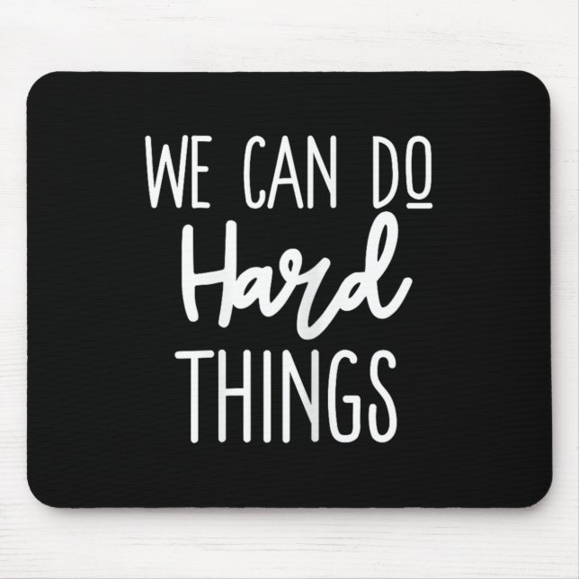 We Can Do Hard Things Sitive Message Motivational  Mouse Pad (Front)