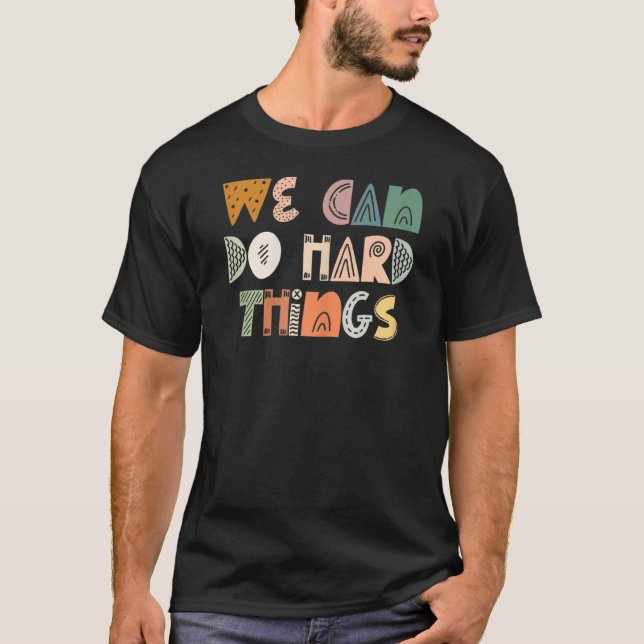 We Can Do Hard Things Teacher Back To School 4 T-Shirt (Front)