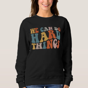 We Can Do Hard Things Teacher Inspiration Do Hard Sweatshirt