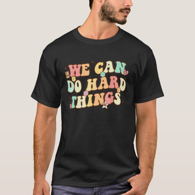 We Can Do Hard Things Teacher Student Back to Scho T-Shirt (Front)