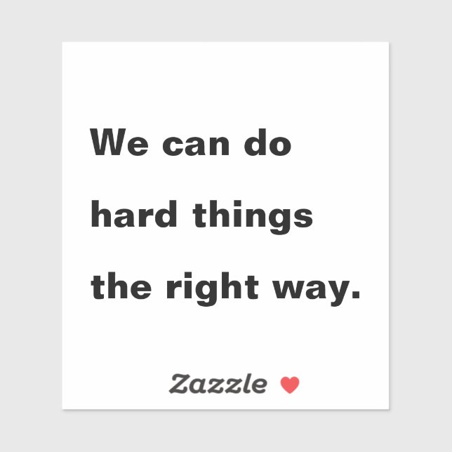 We Can Do Hard Things the Right Way Quote (Sheet)
