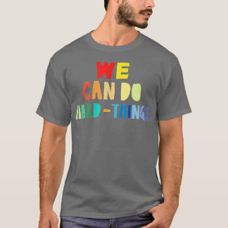 We Can Do HardThings Back to school Funny teacher T-Shirt