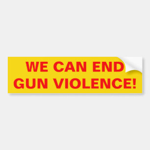 WE CAN END GUN VIOLENCE! Pro Gun Control Bumper Sticker