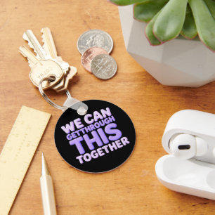 We Can Get Through This Together Keychain