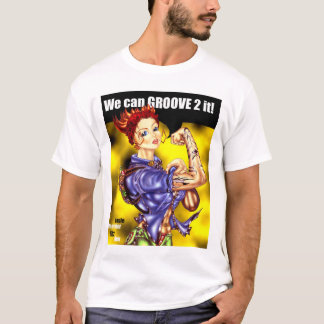 WE CAN GROOVE 2 IT! T-Shirt